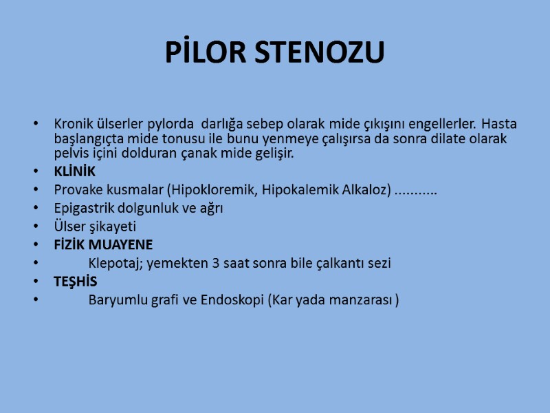PİLOR STENOZU  Kronik ülserler pylorda  darlığa sebep olarak mide çıkışını engellerler. Hasta
